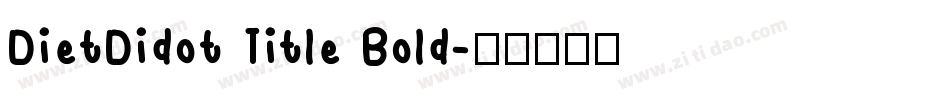 DietDidot Title Bold字体转换